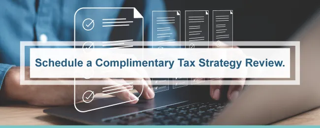 Schedule a Complimentary Tax Strategy Review.