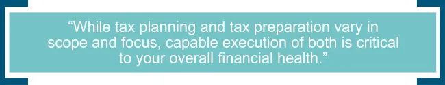 Tax Planning and Tax Preparation Vary in Scope and Focus