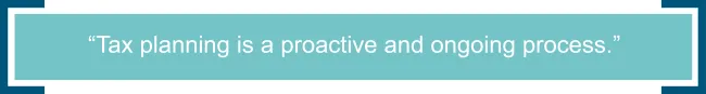 Tax Planning is Proactive and Ongoing
